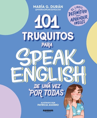 101 Truquitos Para Speak English de Una Vez Por Todas: El Libro Definitivo Para Aprender Inglés / 101 Little Tricks for Speaking English Once and for by DurÃ¡n, MarÃ­a G.