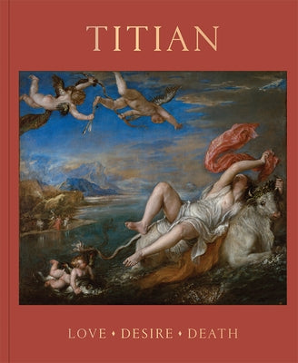 Titian: Love, Desire, Death by Wivel, Matthias