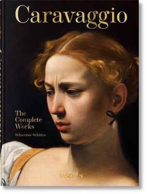 Caravaggio. the Complete Works. 45th Ed. by Sch&#195;&#188;tze, Sebastian