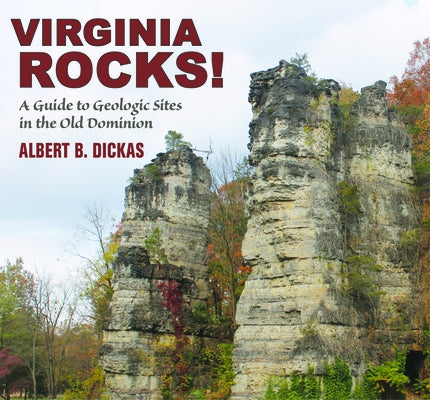 Virginia Rocks!: A Guide to Geologic Sites in the Old Dominion by Dickas, Albert B.