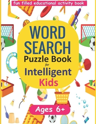 Word Search Puzzle Book for Intelligent Kids: Large Print Ages 6-8 and 9-12 by Singh, Chandra B.