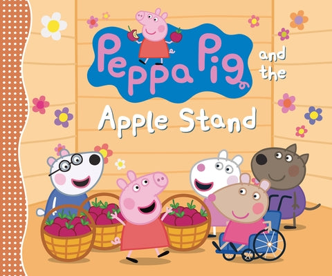 Peppa Pig and the Apple Stand by Candlewick Press