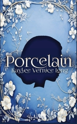 Porcelain: A Novelette by Long, Kaylee Vernice