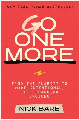 Go One More: Find the Clarity to Make Intentional, Life-Changing Choices by Bare, Nick