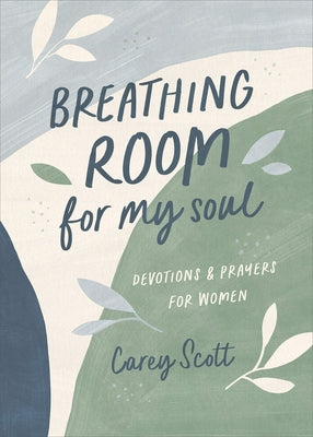 Breathing Room for My Soul: Devotions and Prayers for Women by Scott, Carey