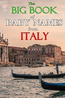 The Big Book of Baby Names from Italy: 1200+ Italian Names for Boys and Girls by Ricci, Elda