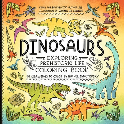 Dinosaurs Coloring Book: 40 Drawings to Color by Ignotofsky, Rachel