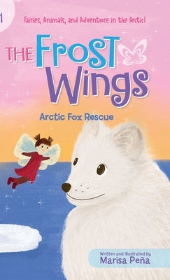The Frost Wings: Arctic Fox Rescue by Pe&#195;&#177;a, Marisa