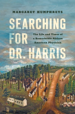 Searching for Dr. Harris: The Life and Times of a Remarkable African American Physician by Humphreys, Margaret