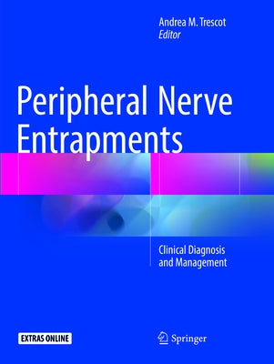 Peripheral Nerve Entrapments: Clinical Diagnosis and Management by Trescot MD Abipp Fipp, Andrea M.