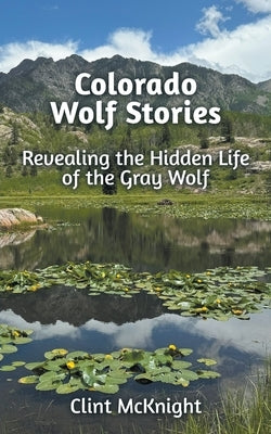 Colorado Wolf Stories by McKnight, Clint