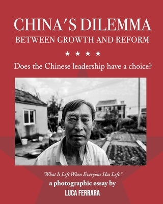 China's Dilemma: Between Growth and Reform: Does the Chinese leadership have a choice? by Ferrara, Luca