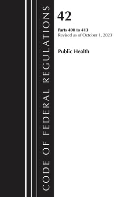 Code of Federal Regulations, Title 42 Public Health 400-413, 2023 by Office of the Federal Register (U S )