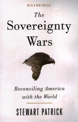 The Sovereignty Wars: Reconciling America with the World by Patrick, Stewart