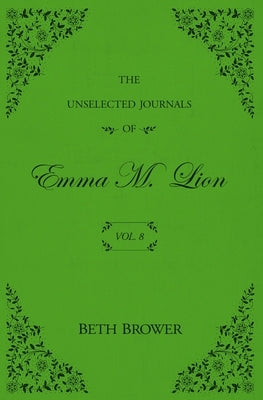 The Unselected Journals of Emma M. Lion: Vol. 8 by Brower, Beth