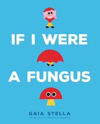 If I Were a Fungus by Stella, Gaia