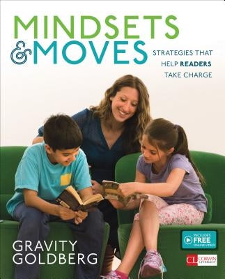 Mindsets and Moves: Strategies That Help Readers Take Charge [Grades K-8] by Goldberg, Gravity