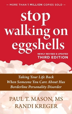 Stop Walking on Eggshells: Taking Your Life Back When Someone You Care About Has Borderline Personality Disorder by Mason, Paul T.