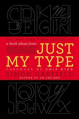Just My Type: A Book About Fonts by Garfield, Simon