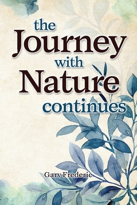 The Journey With Nature Continues by Frederic, Gary