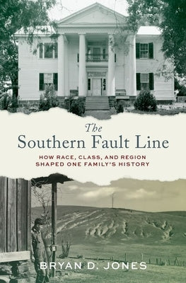 The Southern Fault Line: How Race, Class, and Region Shaped One Family's History by Jones, Bryan