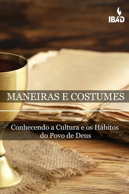 Maneiras E Costumes Bíblicos: Conhecendo A Cultura E Os Hábitos Do Povo De Deus by Silva, Patrick Cesar