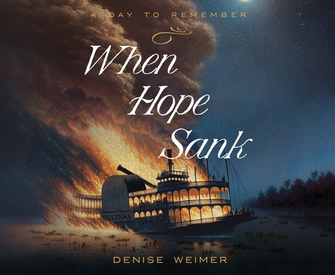 When Hope Sank: April 27, 1865 Volume 3 by Weimer, Denise