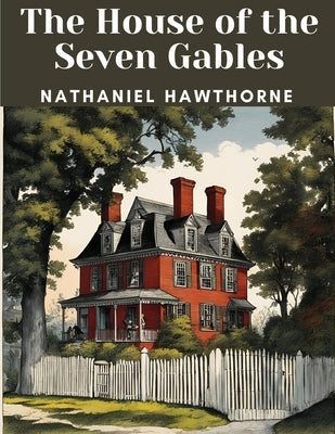 The House of the Seven Gables by Nathaniel Hawthorne