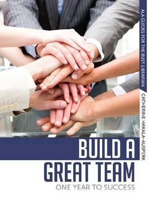 Build a Great Team: One Year to Success by Hakala-Ausperk, Catherine