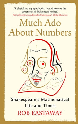 Much ADO about Numbers: Shakespeare's Mathematical Life and Times by Eastaway, Rob