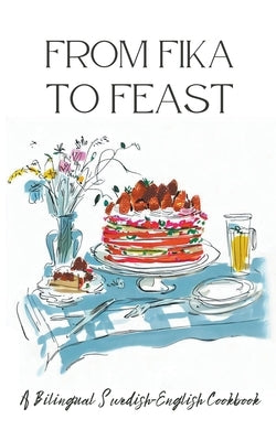 From Fika to Feast: A Bilingual Swedish-English Cookbook by Books, Coledown Bilingual