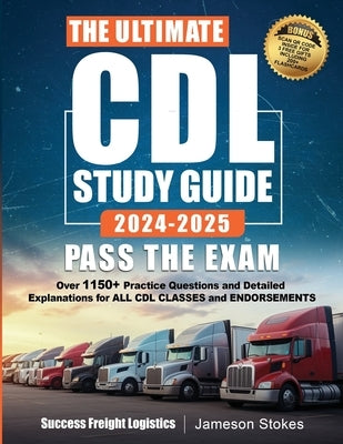 The Ultimate CDL Study Guide 2024-2025 PASS THE EXAM by Stokes, Jameson