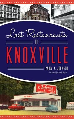 Lost Restaurants of Knoxville by Johnson, Paula A.