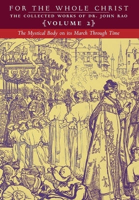 The Mystical Body on its March Through Time: Volume 2 (The Collected Works of Dr. John Rao) by Rao, John C.