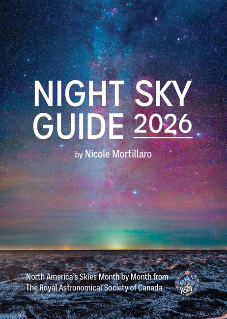 Night Sky Guide 2026: North America's Skies Month by Month from the Royal Astronomical Society of Canada by Mortillaro, Nicole