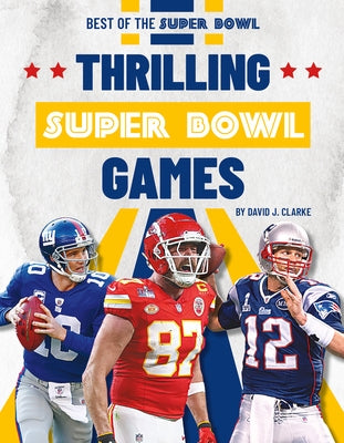 Thrilling Super Bowl Games by Clarke, David J.