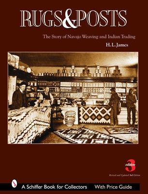 Rugs and Posts: The Story of Navajo Weaving and the Role of the Indian Trader by James, H. L.