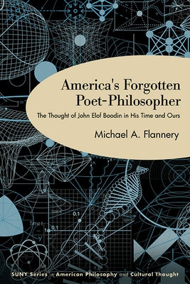 America's Forgotten Poet-Philosopher: The Thought of John Elof Boodin in His Time and Ours by Flannery, Michael A.