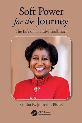 Soft Power for the Journey: The Life of a Stem Trailblazer by Johnson, Sandra K.