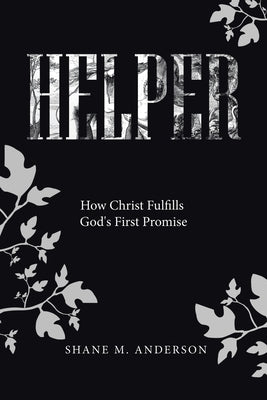 Helper: How Christ Fulfills God's First Promise by Anderson, Shane M.