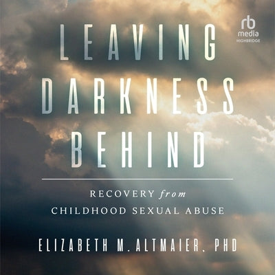 Leaving Darkness Behind: Recovery from Childhood Sexual Abuse by Altmaier, Elizabeth M.