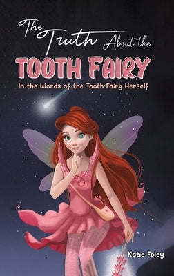 The Truth About the Tooth Fairy by Foley, Katie