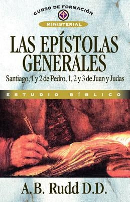 Los Las Ep��stolas Generales: Santiago, 1 Y 2 de Pedro, 1, 2 Y 3 de Juan Y Judas by Rudd, A. B.
