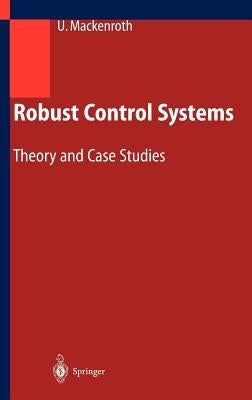 Robust Control Systems: Theory and Case Studies by Mackenroth, Uwe