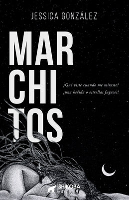 Marchitos: ¿Qué viste cuando me miraste? ¿una herida o estrellas fugaces? by Gonz&#195;&#161;lez, Jessica