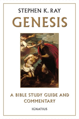 Genesis: A Bible Study Guide and Commentary by Ray, Stephen K.