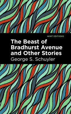 The Beast of Bradhurst Avenue and Other Stories by Schuyler, George S.