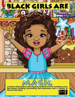 Black Girls Are Magic: A Positive Affirmations Coloring Book for Black Girls for Confidence and Self-Esteem Building Showcasing Self-Awarenes by Palette, Black