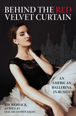 Behind the Red Velvet Curtain: An American Ballerina in Russia by Shockman, Elizabeth