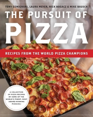 The Pursuit of Pizza: Recipes from the World Pizza Champions by Gemignani, Tony